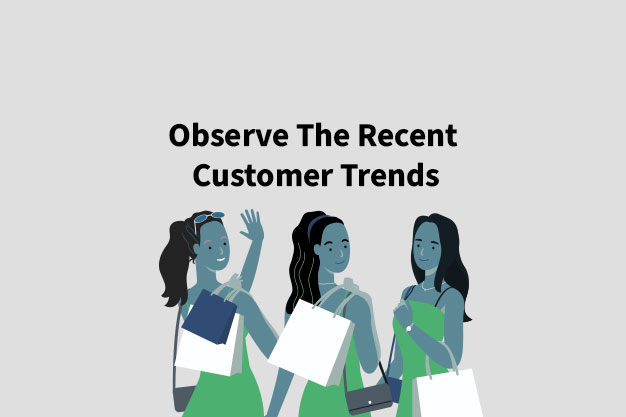 Observe The Recent Customer Trends