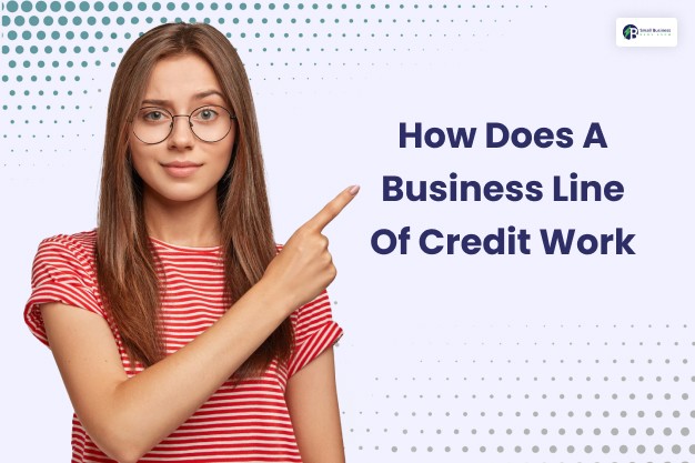 How Does A Business Line Of Credit Work