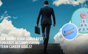 How Can Short Term Goals Best Lead Towards Accomplishing Long Term Career Goals