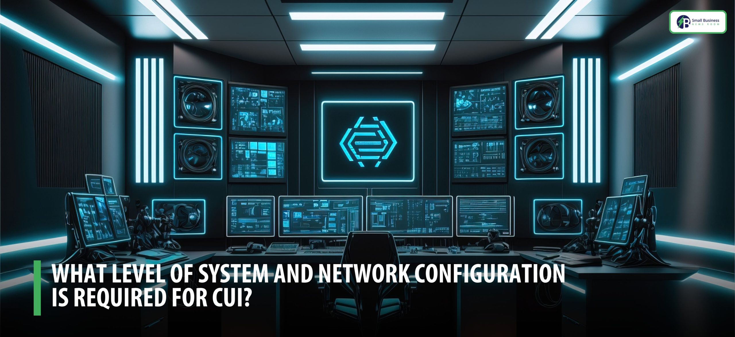 What level of system and network configuration is required for CUI