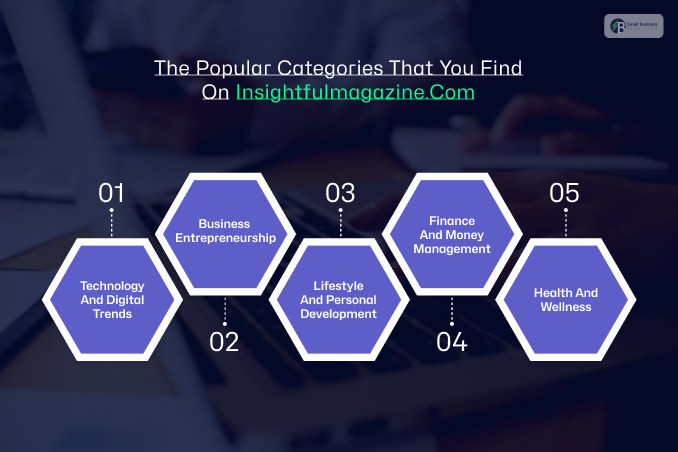 What Are The Popular Categories That You Find On Insightfulmagazine.Com